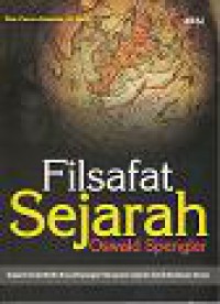 Filsafat Sejarah Oswald Spengler: Kajian Filsafat Kritis Oswald Spengler Mengenai Sejarah dan Kebudayaan Dunia