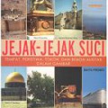 Jejak-Jejak Suci 1: Tempat, Peristiwa, Tokoh, dan Benda Alkitab dalam Gambar