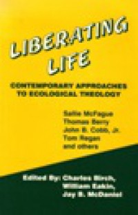 Liberating Life: Contemporary Approaches to Ecological Theology