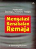 Mengatasi Kenakalan Remaja: Dalam Perspektif Pendekatan Sosiologis-Psikologis-Teologis