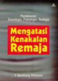 Mengatasi Kenakalan Remaja: Dalam Perspektif Pendekatan Sosiologis-Psikologis-Teologis