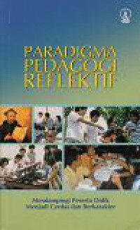 Paradigma Pedagogi Reflektif: Mendampingi Peserta Didik Menjadi Cerdas dan Berkarakter [Judul asli: Ignatian Pedagogy, A Practical Approach]