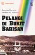 Pelangi di Bukit Barisan: Gereja Katolik Memasuki Tapanuli