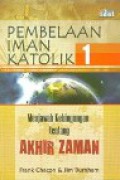 Pembelaan Iman Katolik 1: Menjawab Kebingungan tentang Akhir Zaman [Judul Asli: Beginning Apologetics 8. The End Times]