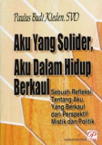 Aku Yang Solider, Aku Dalam Hidup Berkaul: Sebuah Refleksi Tentang Aku yang Berkaul dari Perspektif Mistik dan Politik