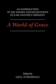 A World of Grace: An Introduction to the Themes and Foundations of Karl Rahner's Theology