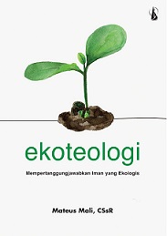 Ekoteologi: Mempertanggungjawabkan Iman yang Ekologis