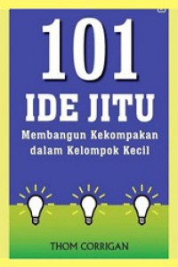 101 Ide Jitu: Membangun Kekompakan dalam Kelompok Kecil [Judul asli: 101 Great Ideas to Create a Caring Group]