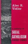 A Century of Social Catholicism 1820-1920