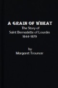 A Grain of Wheat: The Story of Saint Bernadette of Lourdes