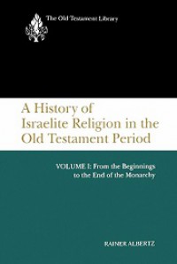 A History of Israelite Religion in the Old Testament Period (Vol.I): From the Beginnings to the End of the Monarchy