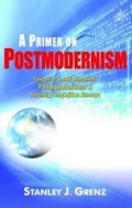A Primer on Postmodernism: Pengantar untuk Memahami Posmodernisme dan Peluang Penginjilan Atasnya