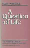 A Question of Life: The Warnock Report on Human Fertilisation and Embryology