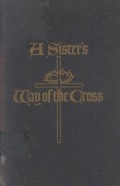 A Sister’s Way of the Cross: Thirty-Four Forms of Making the Stations