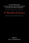 A World of Grace: An Introduction to the Themes and Foundations of Karl Rahner's Theology