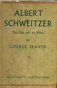 Albert Schweitzer: The Man and His Mind