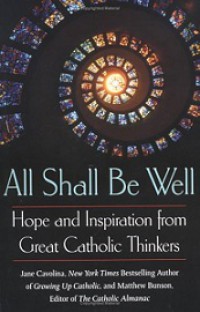 All Shall Be Well: Hope and Inspiration from Great Catholic Thinkers