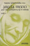 Angela Merici and the Company of St. Ursula (Vol. I): According to the Historical Documents