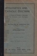 Apologetics and Catholic Doctrine: A Course of Religious Instruction for Schools and Colleges (Part I): Apologetics