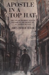 Apostle in a Top Hat: The Life of Frederic Ozanam