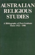Australian Religious Studies: A Bibliography of Post-Graduate These 1922-1986