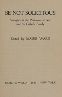 Be Not Solicitous: Sidelights on the Providence of God and the Catholic Family