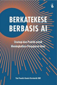 Berkatekese Berbasis AI: Strategi dan Praktik untuk Meningkatkan Pengajaran Iman