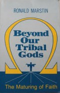 Beyond Our Tribal Gods: The Maturing of Faith