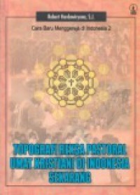 Cara Baru Menggereja di Indonesia 2: Topografi Reksa Pastoral Umat Kristiani di Indonesia Sekarang