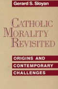 Catholic Morality Revisited: Origins and Contemporary Challenges