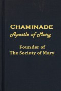 Chaminade Apostle of Mary: Founder of the Society of Mary