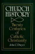 Church History: Twenty Centuries of Catholic Christianity