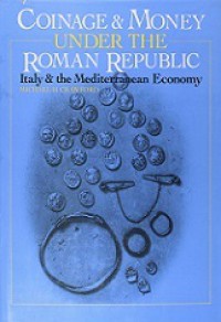Coinage and Money Under The Roman Republic: Italy & The Mediterranean Economy