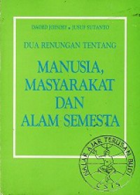 Dua Renungan Tentang Manusia, Masyarakat dan Alam Semesta