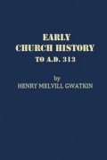 Early Church History: To A.D. 313 (Vol.II)