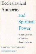 Ecclesiastical Authority and Spiritual Power: In the Church of the First Three Centuries