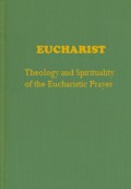 Eucharist: Theology and Spirituality of the Eucharistic Prayer