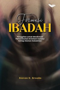 Formasi Ibadah: Panggilan untuk Menikmati Pertumbuhan Kristiani Melalui Sikap Elemen Kebaktian [Judul asli: Worship Formation]