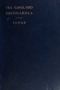 Fra Girolamo Savonarola: A Biographical Study Based On Contemporary Documents