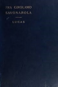 Fra Girolamo Savonarola: A Biographical Study Based On Contemporary Documents