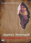 Gagalnya Historiografi Indonesiasentris