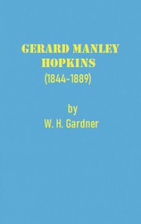 Gerard Manley Hopkins (1844-1889) Vol.I: A Study of Poetic Idiosyncrasy in Relation to Poetic Tradition