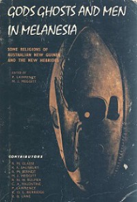 Gods Ghosts and Men in Melanesia: Some Religions of Australian New Guinea and the New Hebrides