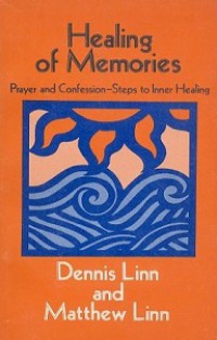 Healing of Memories: Prayer and Confession-Steps to Inner Healing