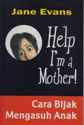Help I'm a Mother! Cara Bijak Mengasuh Anak