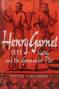 Henry Garnet 1555-1606 and the Gunpowder Plot