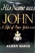 His Name Was John: A Life of Pope John XXIII