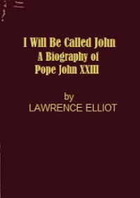 I Will Be Called John: A Biography of Pope John XXIII