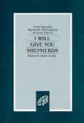I Will Give You Shepherds: Pastores Dabo Vobis