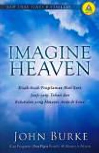 Imagine Heaven: Kisah-kisah Pengalaman Mati Suri, Janji-janji Tuhan dan Kekekalan yang Menanti Anda di Sana